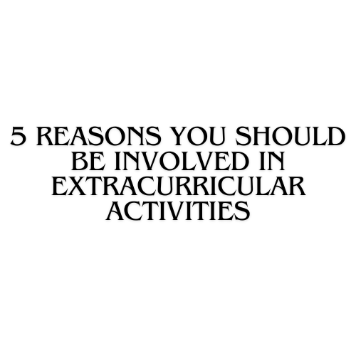 5 Reasons To Be Involved In Extracurricular Activities